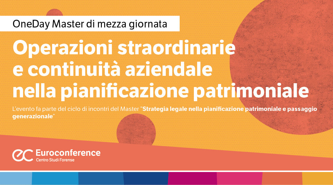 Immagine Operazioni straordinarie e continuità aziendale nella pianificazione patrimoniale | Euroconference
